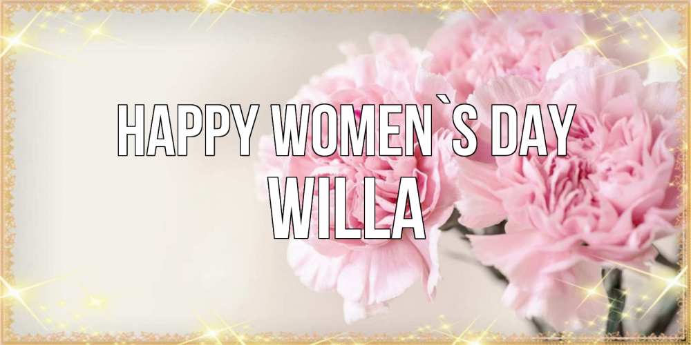 Greetings card с именем, Willa happy women`s day открытка с розовыми цветами в рамочке с подписью на 8 марта Greetings with text for free download 